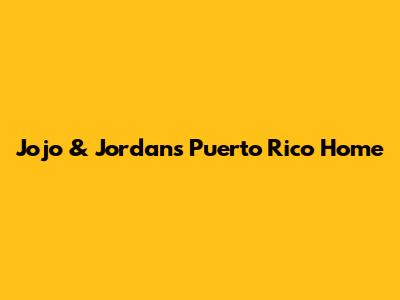 Jojo & Jordan's Puerto Rico Home
