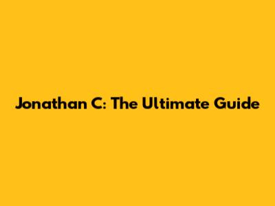 Jonathan C: The Ultimate Guide