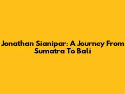 Jonathan Sianipar: A Journey From Sumatra To Bali