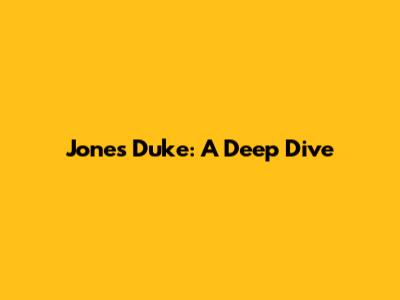 Jones Duke: A Deep Dive