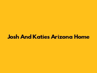 Josh And Katie's Arizona Home
