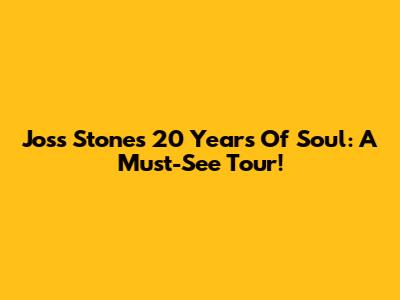 Joss Stone's 20 Years Of Soul: A Must-See Tour!