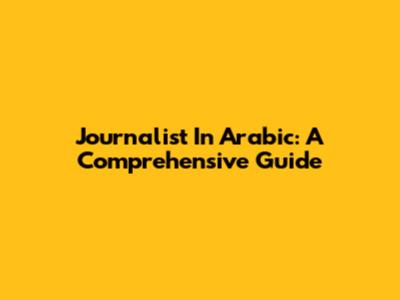 Journalist In Arabic: A Comprehensive Guide