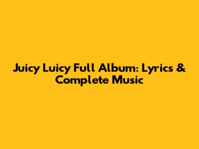 Juicy Luicy Full Album: Lyrics & Complete Music