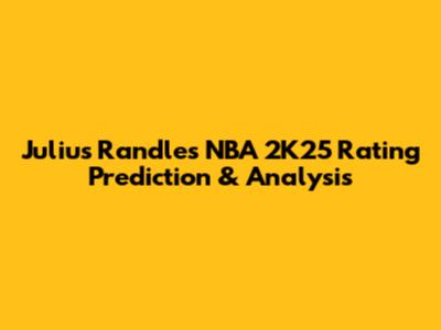 Julius Randle's NBA 2K25 Rating Prediction & Analysis