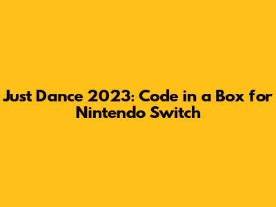 Just Dance 2023: Code in a Box for Nintendo Switch