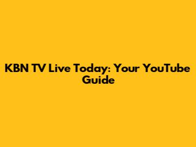 KBN TV Live Today: Your YouTube Guide