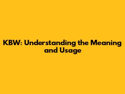 KBW: Understanding the Meaning and Usage