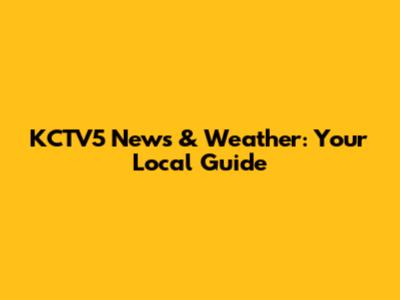 KCTV5 News & Weather: Your Local Guide