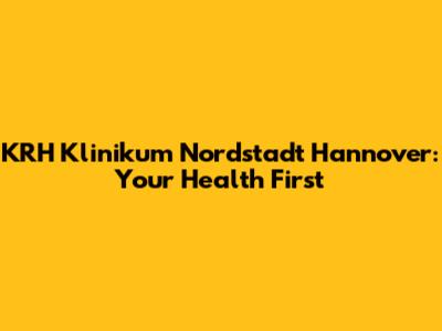 KRH Klinikum Nordstadt Hannover: Your Health First
