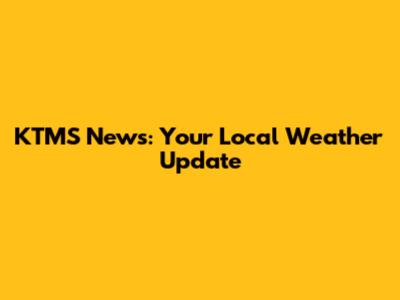 KTMS News: Your Local Weather Update