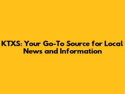KTXS: Your Go-To Source for Local News and Information