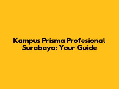 Kampus Prisma Profesional Surabaya: Your Guide