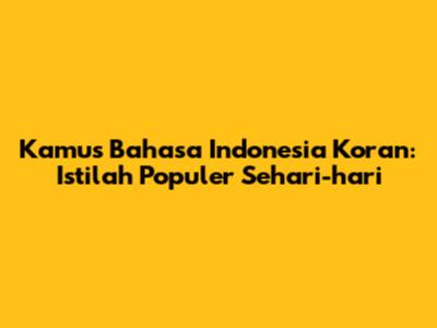 Kamus Bahasa Indonesia Koran: Istilah Populer Sehari-hari
