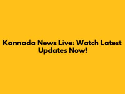 Kannada News Live: Watch Latest Updates Now!