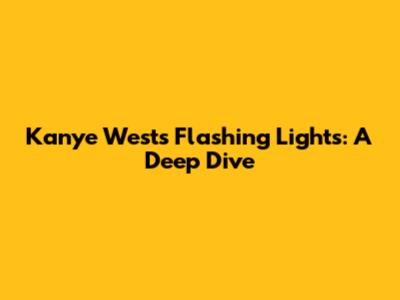 Kanye West's Flashing Lights: A Deep Dive