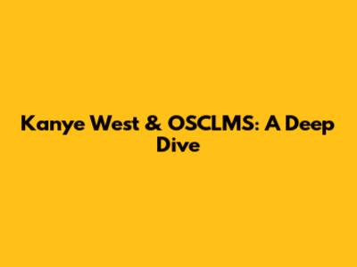 Kanye West & OSCLMS: A Deep Dive