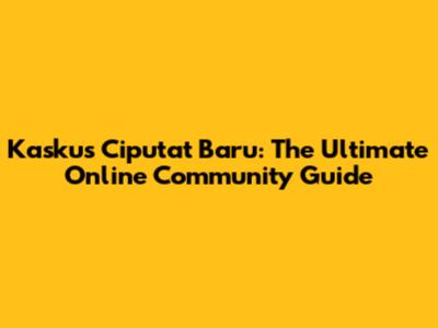 Kaskus Ciputat Baru: The Ultimate Online Community Guide