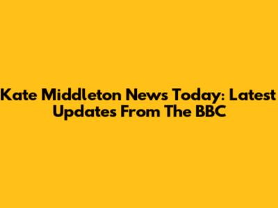 Kate Middleton News Today: Latest Updates From The BBC