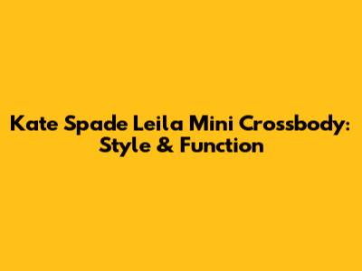 Kate Spade Leila Mini Crossbody: Style & Function