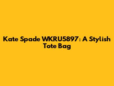 Kate Spade WKRU5897: A Stylish Tote Bag