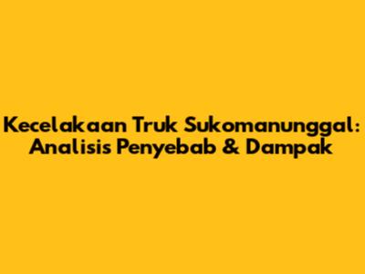 Kecelakaan Truk Sukomanunggal: Analisis Penyebab & Dampak
