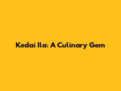 Kedai Ila: A Culinary Gem