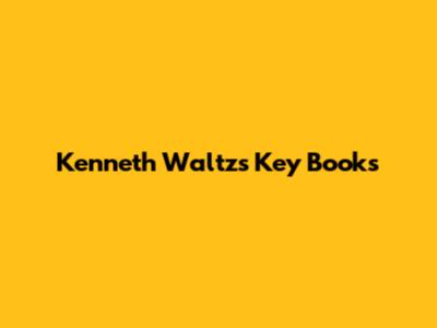 Kenneth Waltz's Key Books
