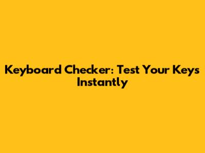 Keyboard Checker: Test Your Keys Instantly