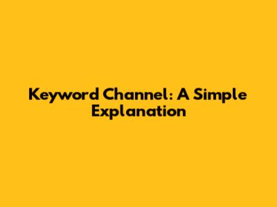 Keyword Channel: A Simple Explanation