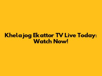Khelajog Ekattor TV Live Today: Watch Now!