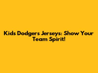 Kids' Dodgers Jerseys: Show Your Team Spirit!