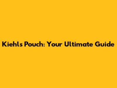 Kiehl's Pouch: Your Ultimate Guide