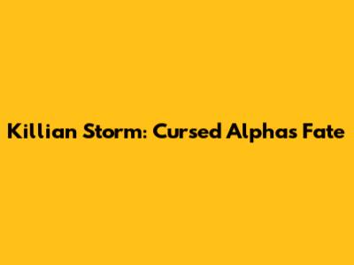 Killian Storm: Cursed Alpha's Fate