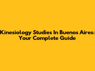 Kinesiology Studies In Buenos Aires: Your Complete Guide