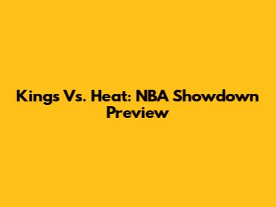 Kings Vs. Heat: NBA Showdown Preview