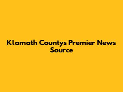 Klamath County's Premier News Source