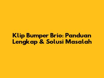 Klip Bumper Brio: Panduan Lengkap & Solusi Masalah