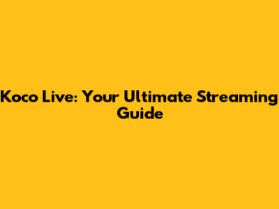 Koco Live: Your Ultimate Streaming Guide