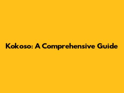 Kokoso: A Comprehensive Guide