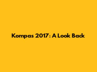 Kompas 2017: A Look Back