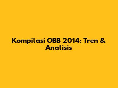 Kompilasi OBB 2014: Tren & Analisis