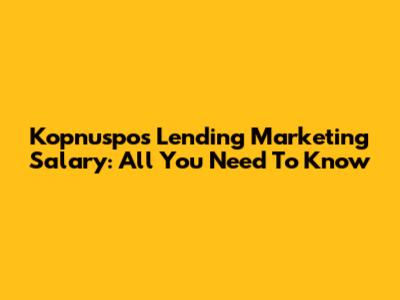 Kopnuspos Lending Marketing Salary: All You Need To Know