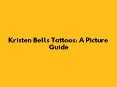 Kristen Bell's Tattoos: A Picture Guide