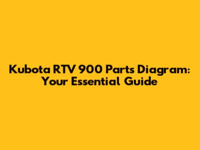 Kubota RTV 900 Parts Diagram: Your Essential Guide