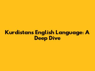 Kurdistan's English Language: A Deep Dive