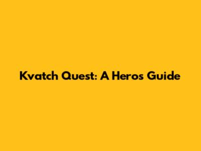 Kvatch Quest: A Hero's Guide