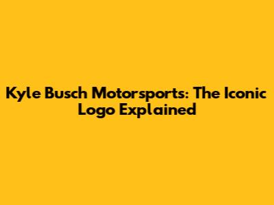Kyle Busch Motorsports: The Iconic Logo Explained