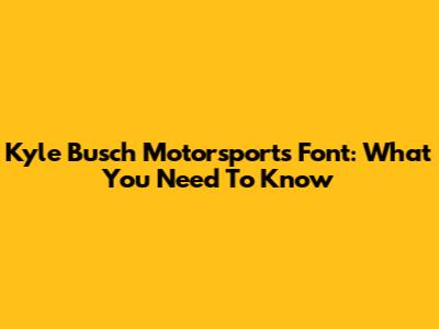 Kyle Busch Motorsports Font: What You Need To Know