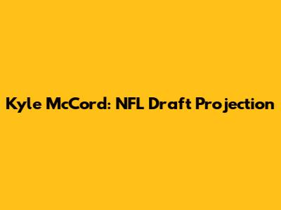 Kyle McCord: NFL Draft Projection
